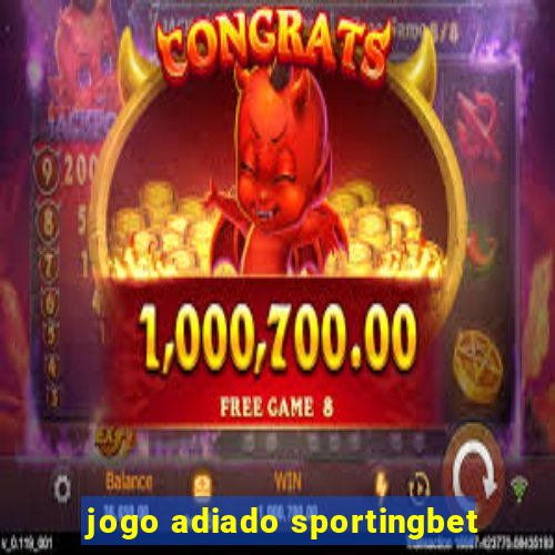 jogo adiado sportingbet